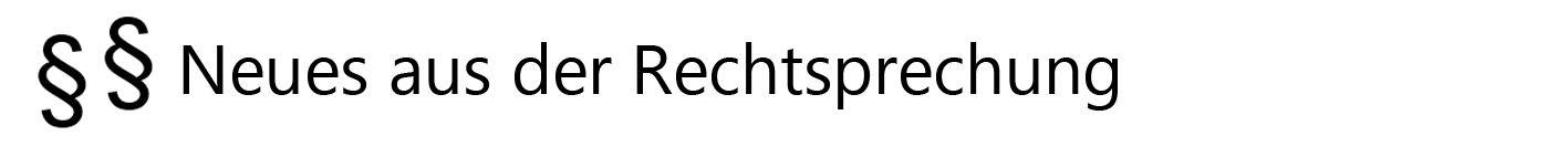 Neues aus der Rechtsprechung